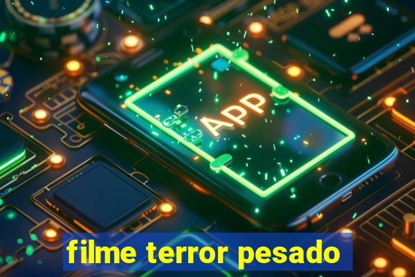 filme terror pesado